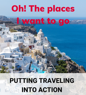 Oh! The places I want to go | Solowords into action | Travel