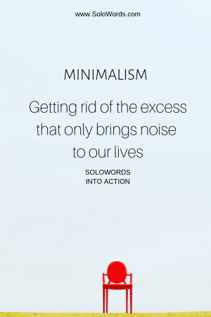 Minimalism-Get rid of the excess-SoloWords into Action